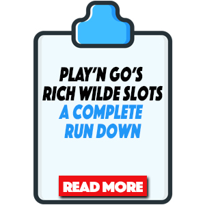 Play’n GO’s Rich Wilde Slots: A Complete Run Down